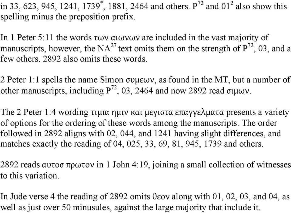2 Peter 1:1 spells the name Simon συμεων, as found in the MT, but a number of other manuscripts, including P 72, 03, 2464 and now 2892 read σιμων.