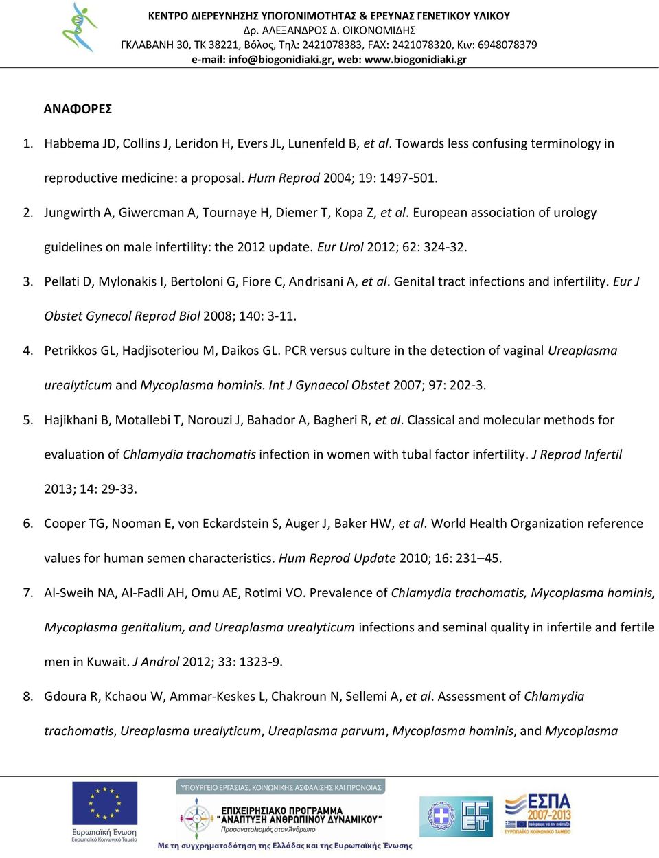 4-32. 3. Pellati D, Mylonakis I, Bertoloni G, Fiore C, Andrisani A, et al. Genital tract infections and infertility. Eur J Obstet Gynecol Reprod Biol 2008; 140: 3-11. 4.