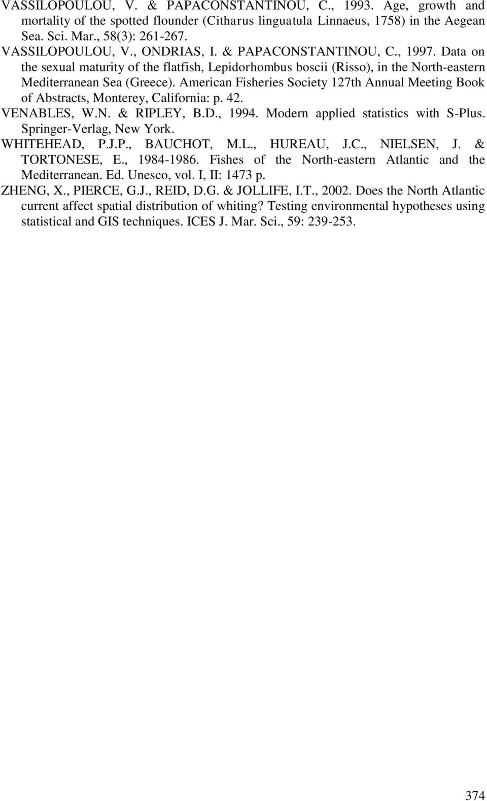 American Fisheries Society 127th Annual Meeting Book of Abstracts, Monterey, California: p. 42. VENABLES, W.N. & RIPLEY, B.D., 1994. Modern applied statistics with S-Plus. Springer-Verlag, New York.