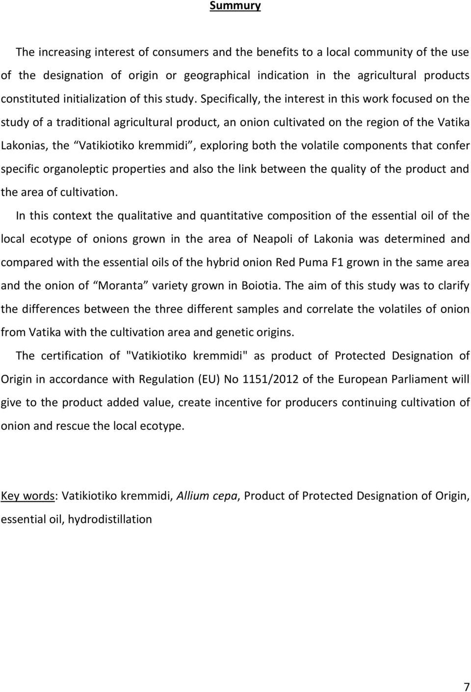 Specifically, the interest in this work focused on the study of a traditional agricultural product, an onion cultivated on the region of the Vatika Lakonias, the Vatikiotiko kremmidi, exploring both