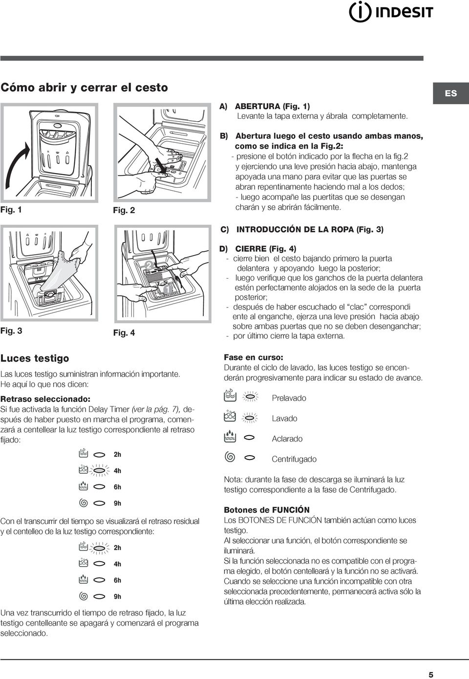 7), después de haber puesto en marcha el programa, comenzará a centellear la luz testigo correspondiente al retraso fijado: Con el transcurrir del tiempo se visualizará el retraso residual y el