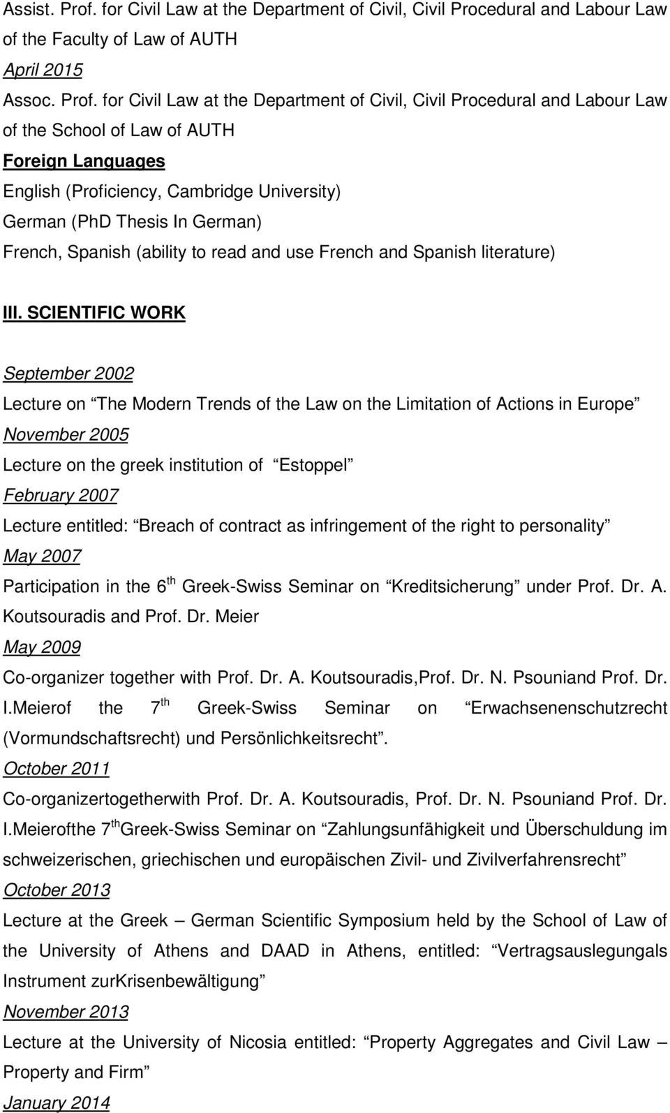 for Civil Law at the Department of Civil, Civil Procedural and Labour Law of the School of Law of AUTH Foreign Languages English (Proficiency, Cambridge University) German (PhD Thesis In German)