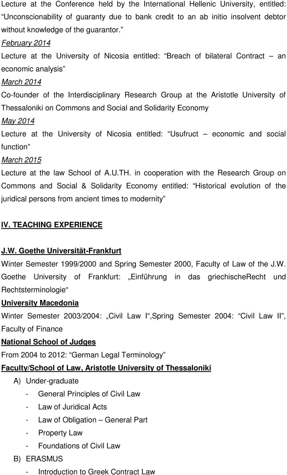 University of Thessaloniki on Commons and Social and Solidarity Economy May 2014 Lecture at the University of Nicosia entitled: Usufruct economic and social function March 2015 Lecture at the law