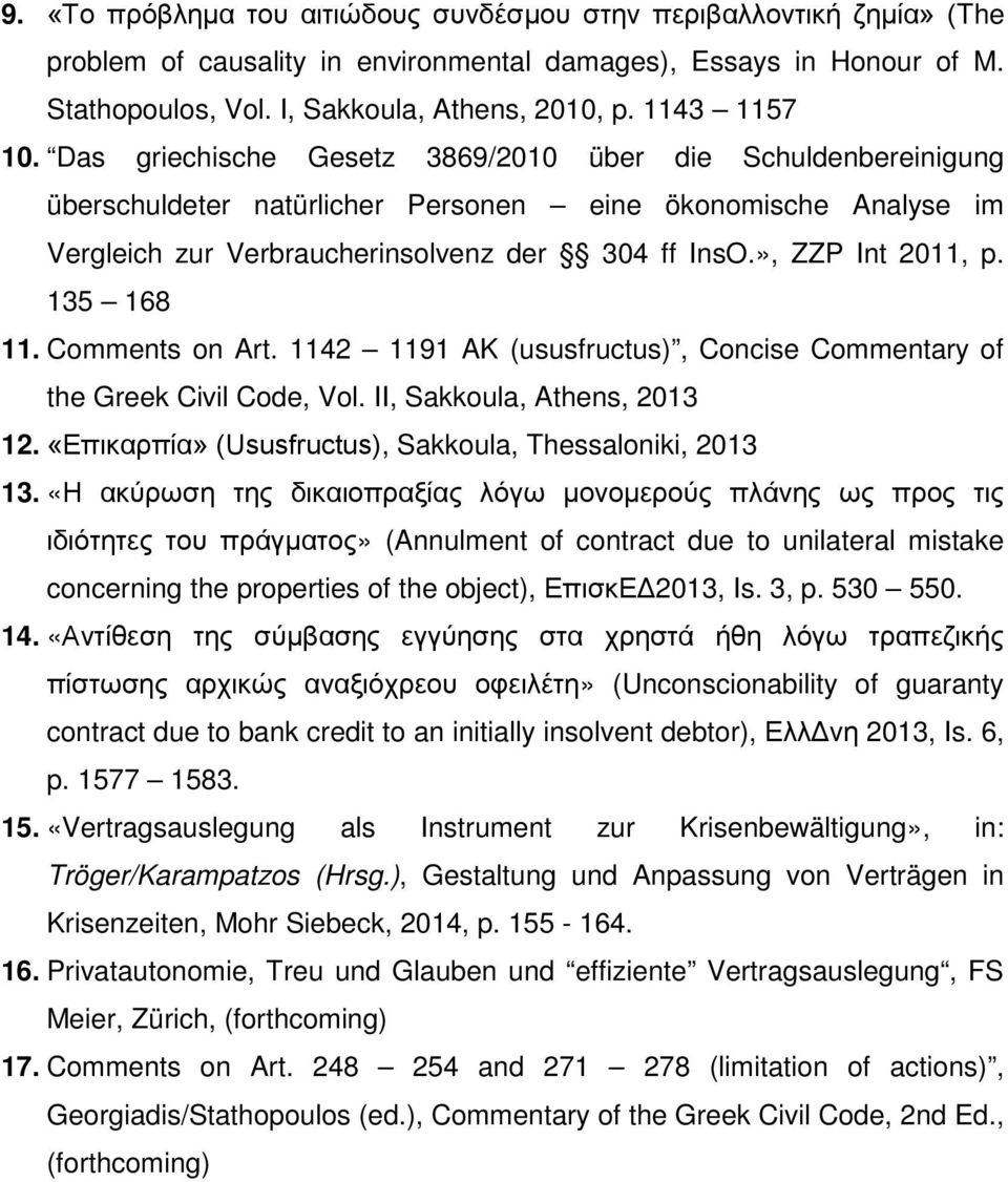 », ZZP Int 2011, p. 135 168 11. Comments on Art. 1142 1191 AK (ususfructus), Concise Commentary of the Greek Civil Code, Vol. II, Sakkoula, Athens, 2013 12.