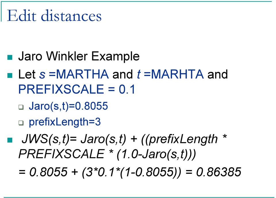 8055 prefixength=3 JWS(s,t)= Jaro(s,t) + ((prefixength