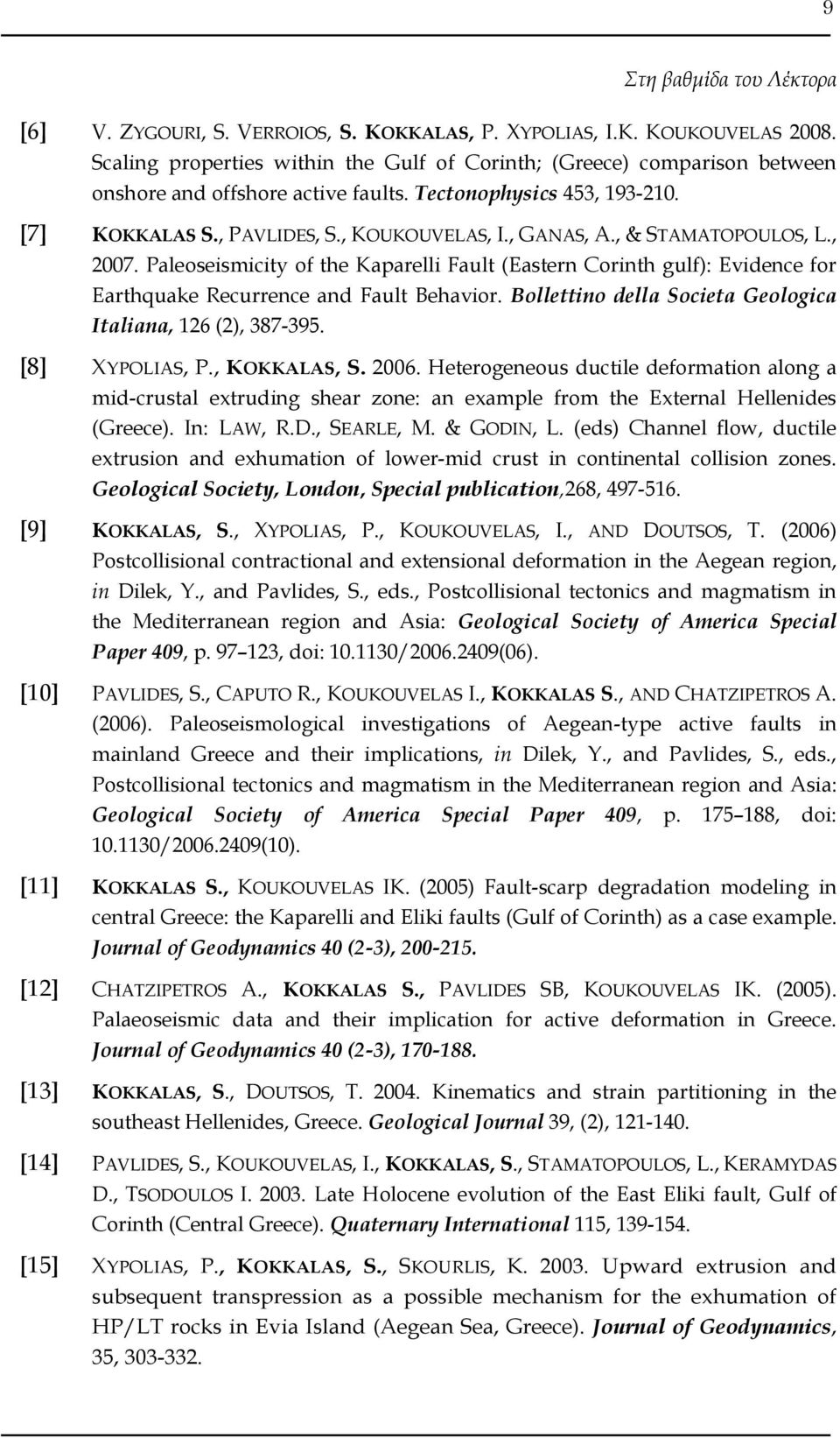 , & STAMATOPOULOS, L., 2007. Paleoseismicity of the Kaparelli Fault (Eastern Corinth gulf): Evidence for Earthquake Recurrence and Fault Behavior.