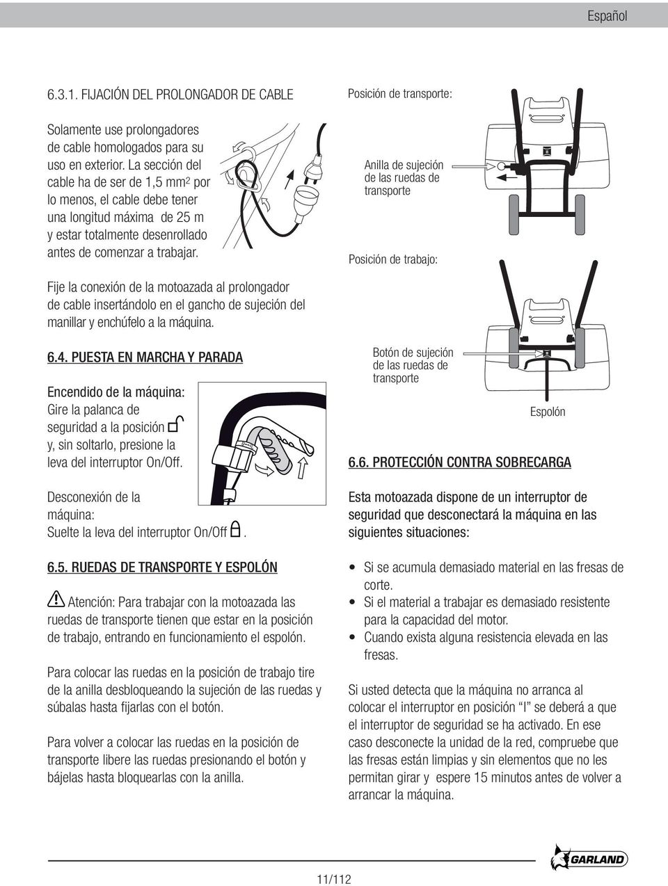 Posición de transporte: Anilla de sujeción de las ruedas de transporte Posición de trabajo: Fije la conexión de la motoazada al prolongador de cable insertándolo en el gancho de sujeción del manillar