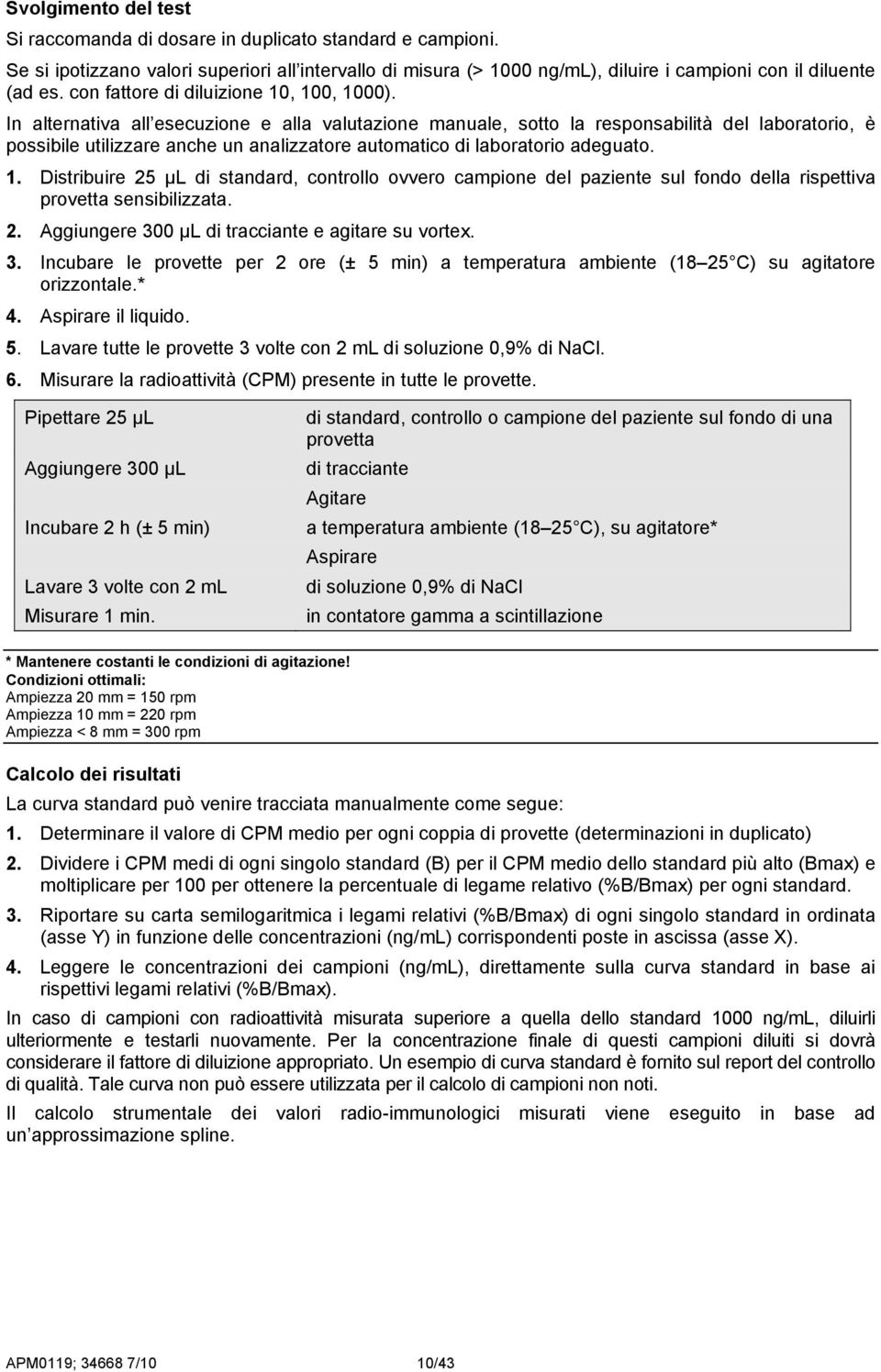 In alternativa all esecuzione e alla valutazione manuale, sotto la responsabilità del laboratorio, è possibile utilizzare anche un analizzatore automatico di laboratorio adeguato. 1.