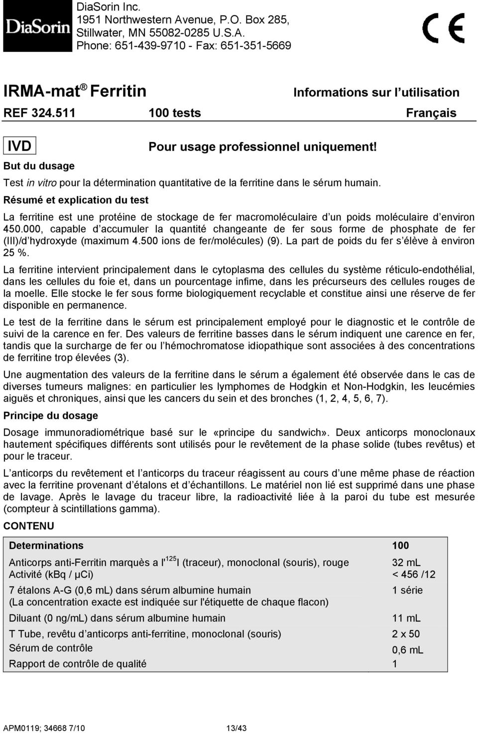 Résumé et explication du test La ferritine est une protéine de stockage de fer macromoléculaire d un poids moléculaire d environ 450.