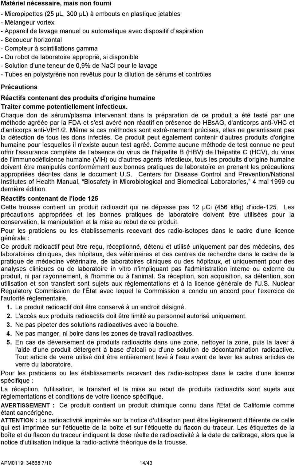 la dilution de sérums et contrôles Précautions Réactifs contenant des produits d'origine humaine Traiter comme potentiellement infectieux.