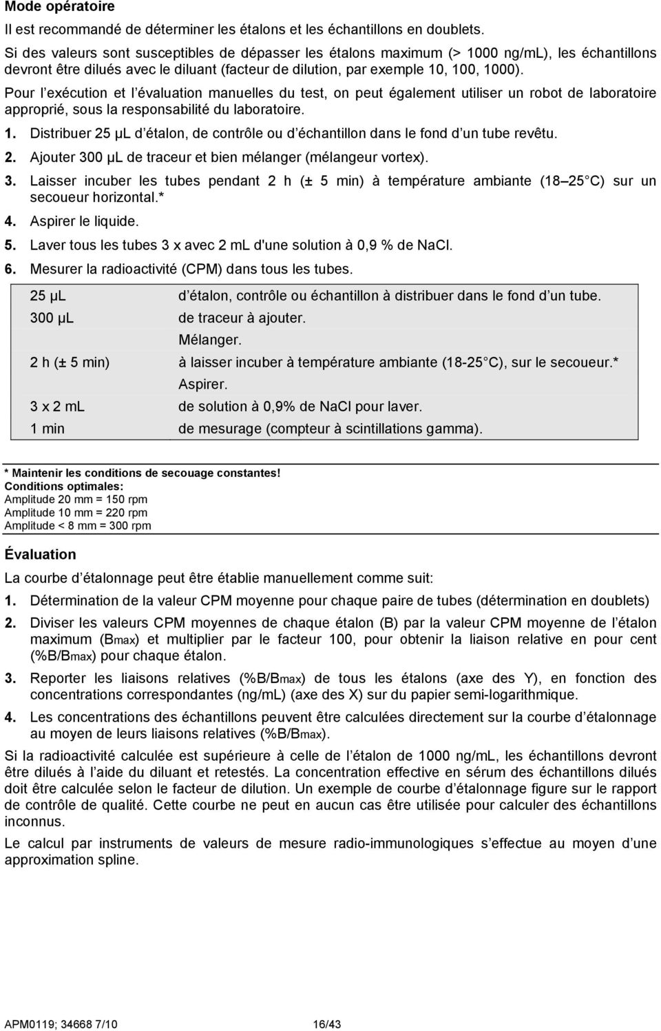 Pour l exécution et l évaluation manuelles du test, on peut également utiliser un robot de laboratoire approprié, sous la responsabilité du laboratoire. 1.