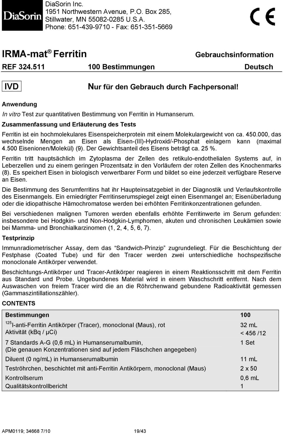 Zusammenfassung und Erläuterung des Tests Ferritin ist ein hochmolekulares Eisenspeicherprotein mit einem Molekulargewicht von ca. 450.