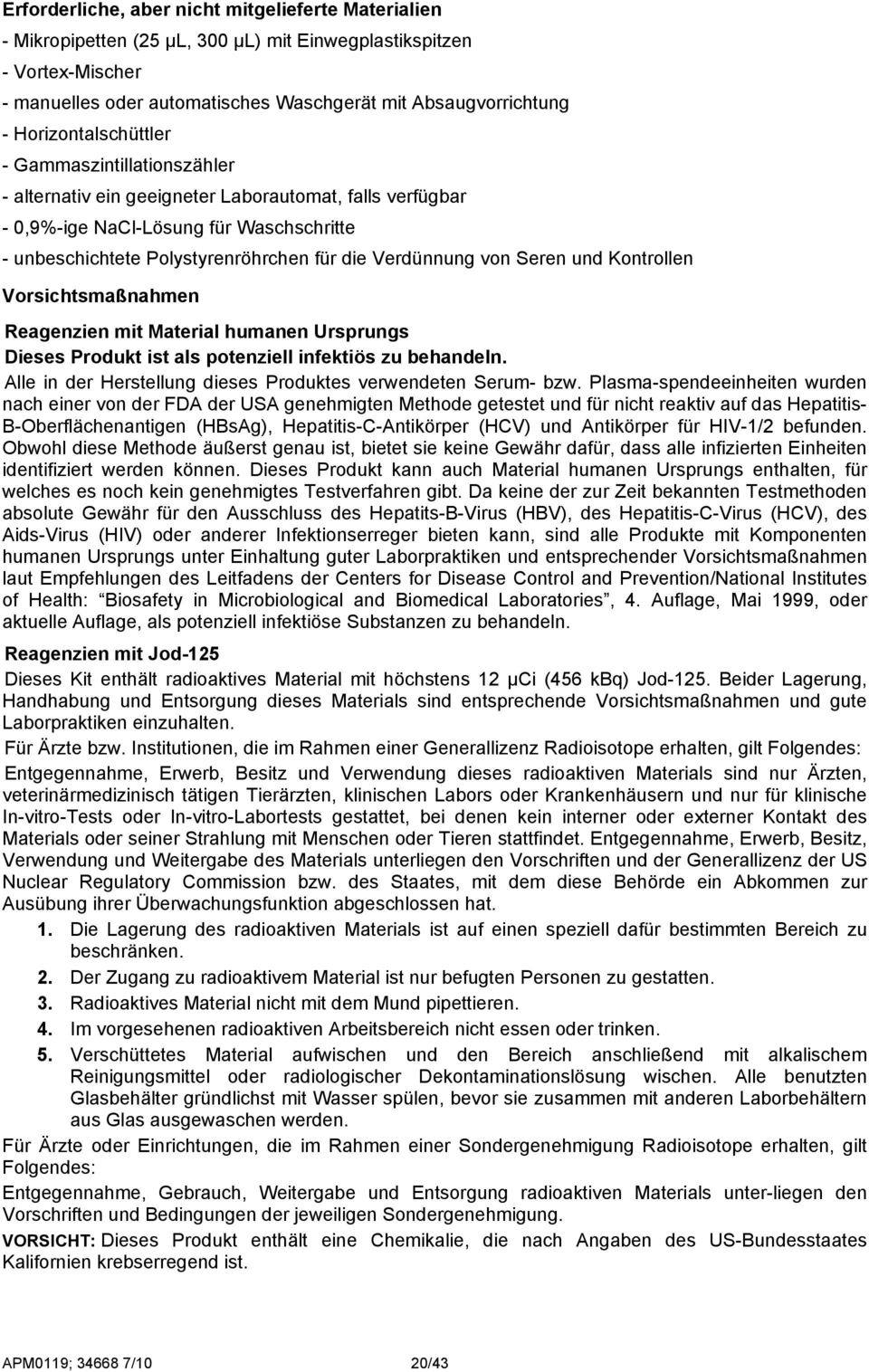 Verdünnung von Seren und Kontrollen Vorsichtsmaßnahmen Reagenzien mit Material humanen Ursprungs Dieses Produkt ist als potenziell infektiös zu behandeln.