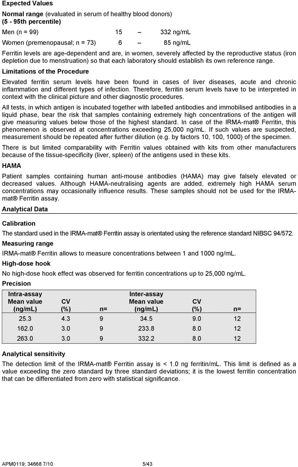 Limitations of the Procedure Elevated ferritin serum levels have been found in cases of liver diseases, acute and chronic inflammation and different types of infection.