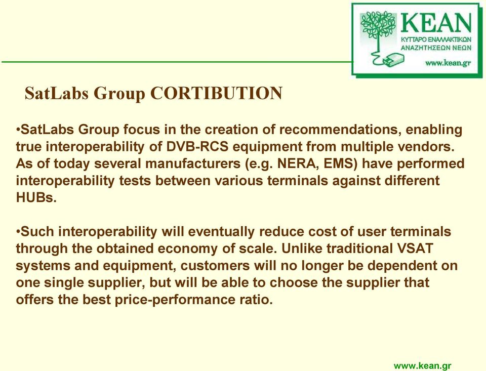 Such interoperability will eventually reduce cost of user terminals through the obtained economy of scale.