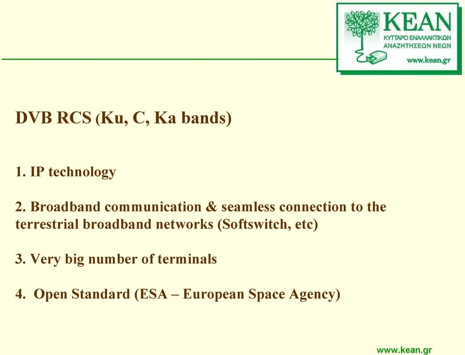 terrestrial broadband networks (Softswitch, etc) 3.