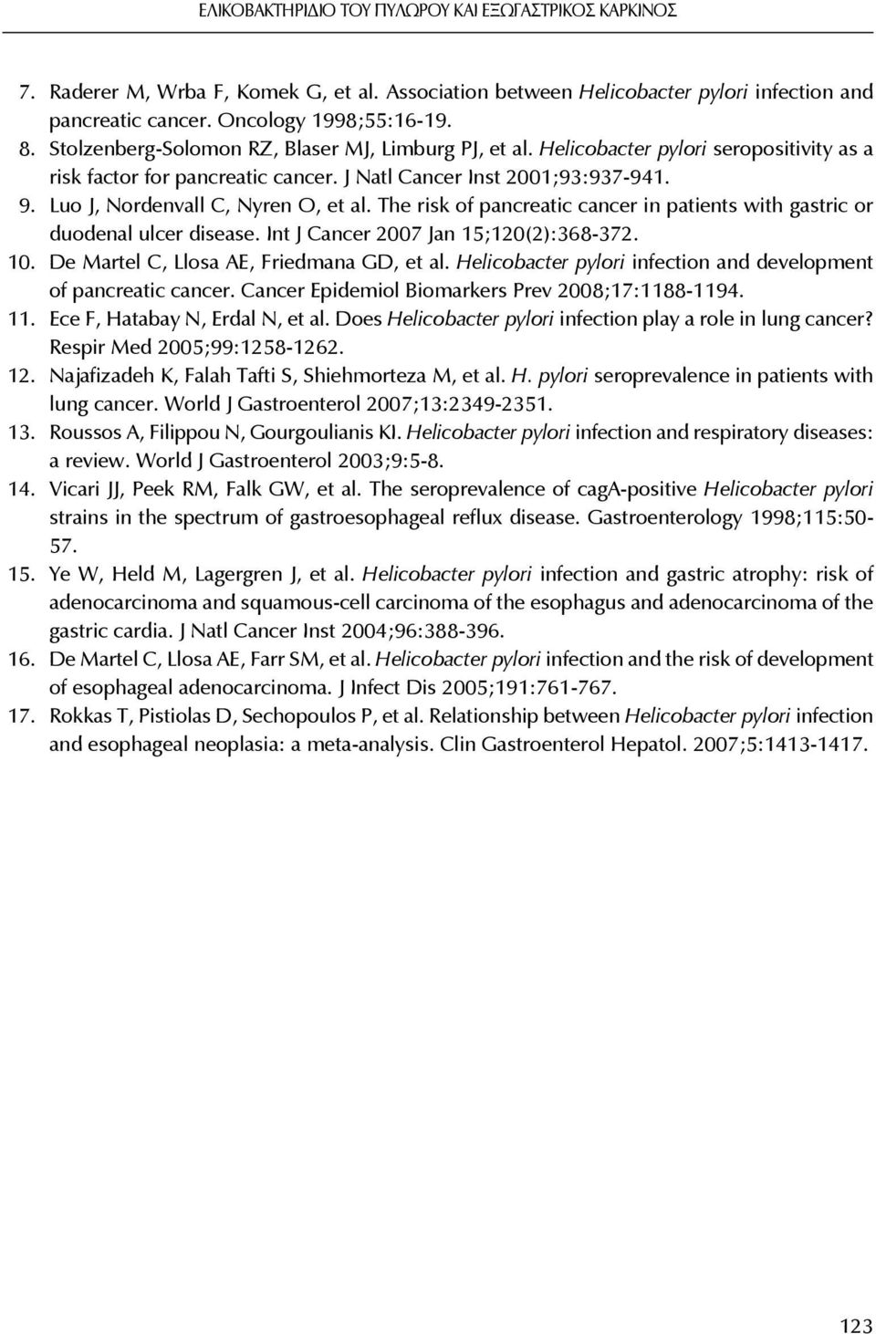 Luo J, Nordenvall C, Nyren O, et al. The risk of pancreatic cancer in patients with gastric or duodenal ulcer disease. Int J Cancer 2007 Jan 15;120(2):368-372. 10.