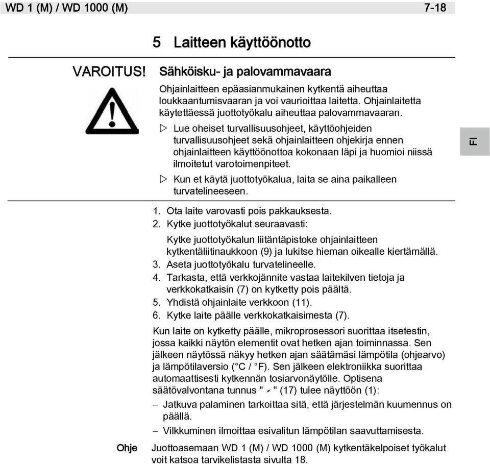 Lue oheiset turvallisuusohjeet, käyttöohjeiden turvallisuusohjeet sekä ohjainlaitteen ohjekirja ennen ohjainlaitteen käyttöönottoa kokonaan läpi ja huomioi niissä ilmoitetut varotoimenpiteet.