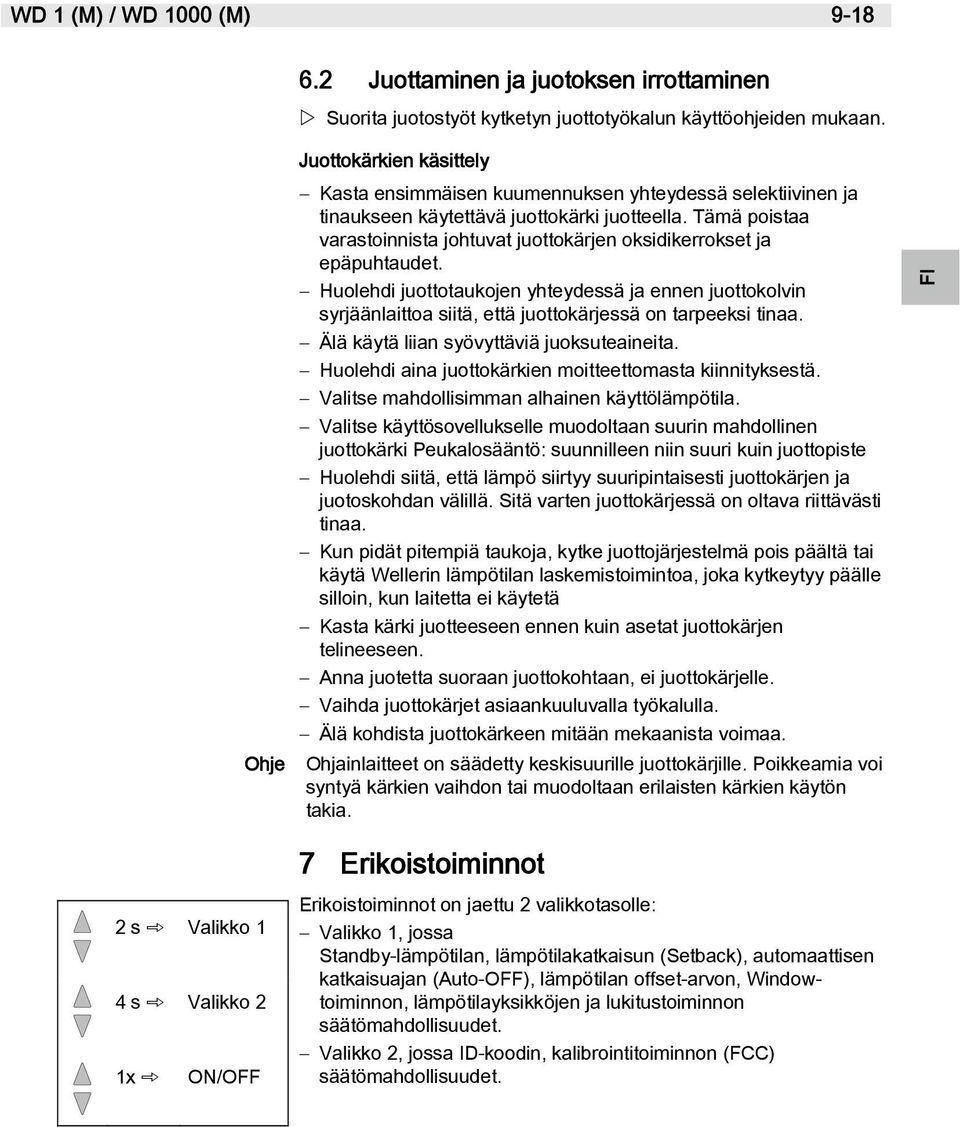 Tämä poistaa varastoinnista johtuvat juottokärjen oksidikerrokset ja epäpuhtaudet.