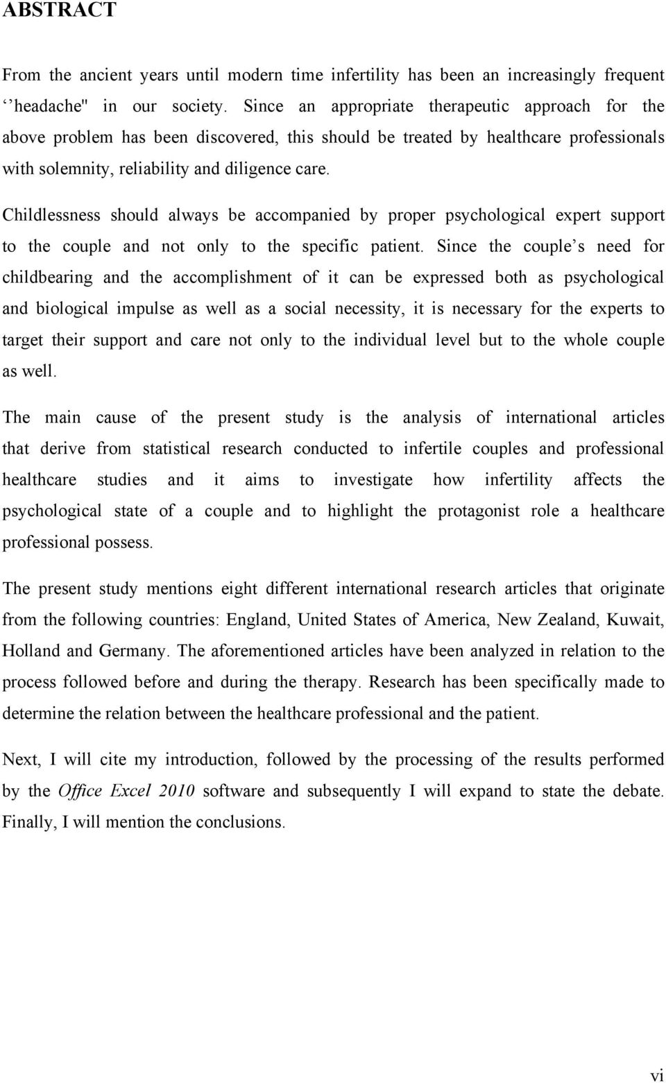 Childlessness should always be accompanied by proper psychological expert support to the couple and not only to the specific patient.