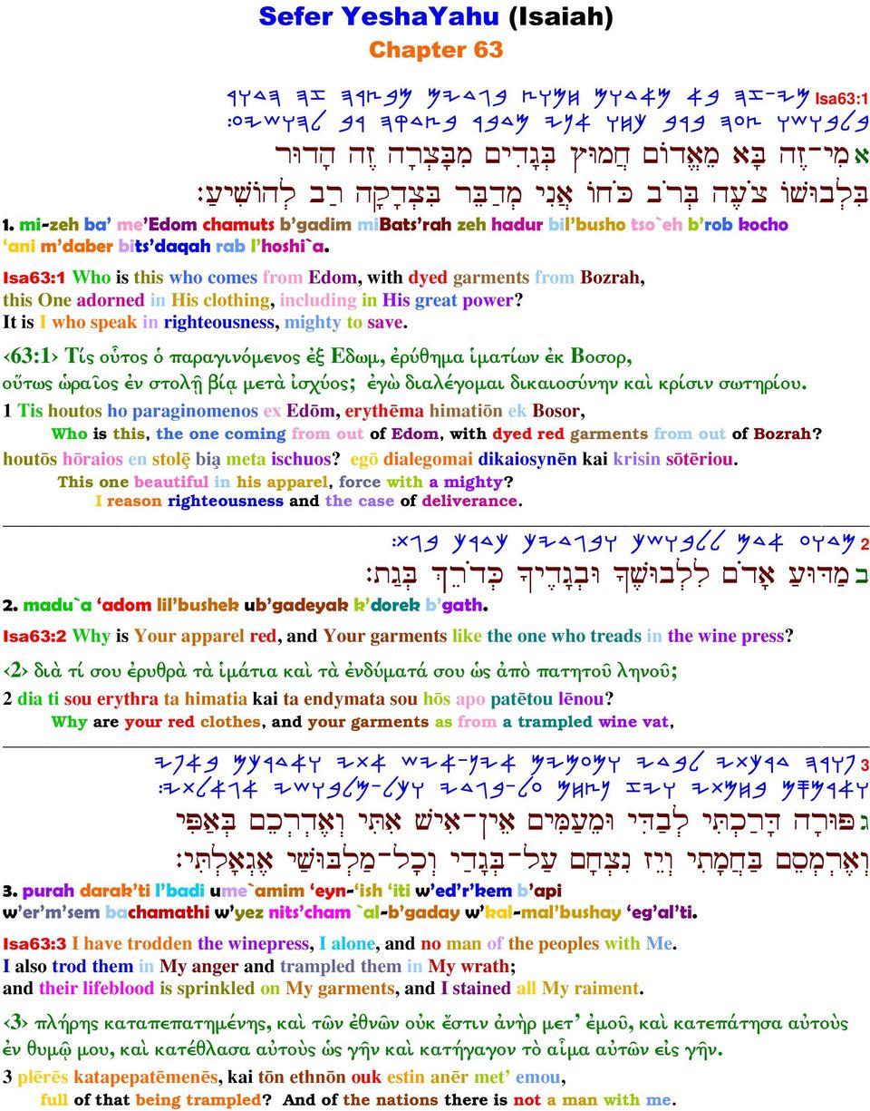 Isa63:1 Who is this who comes from Edom, with dyed garments from Bozrah, this One adorned in His clothing, including in His great power? It is I who speak in righteousness, mighty to save.