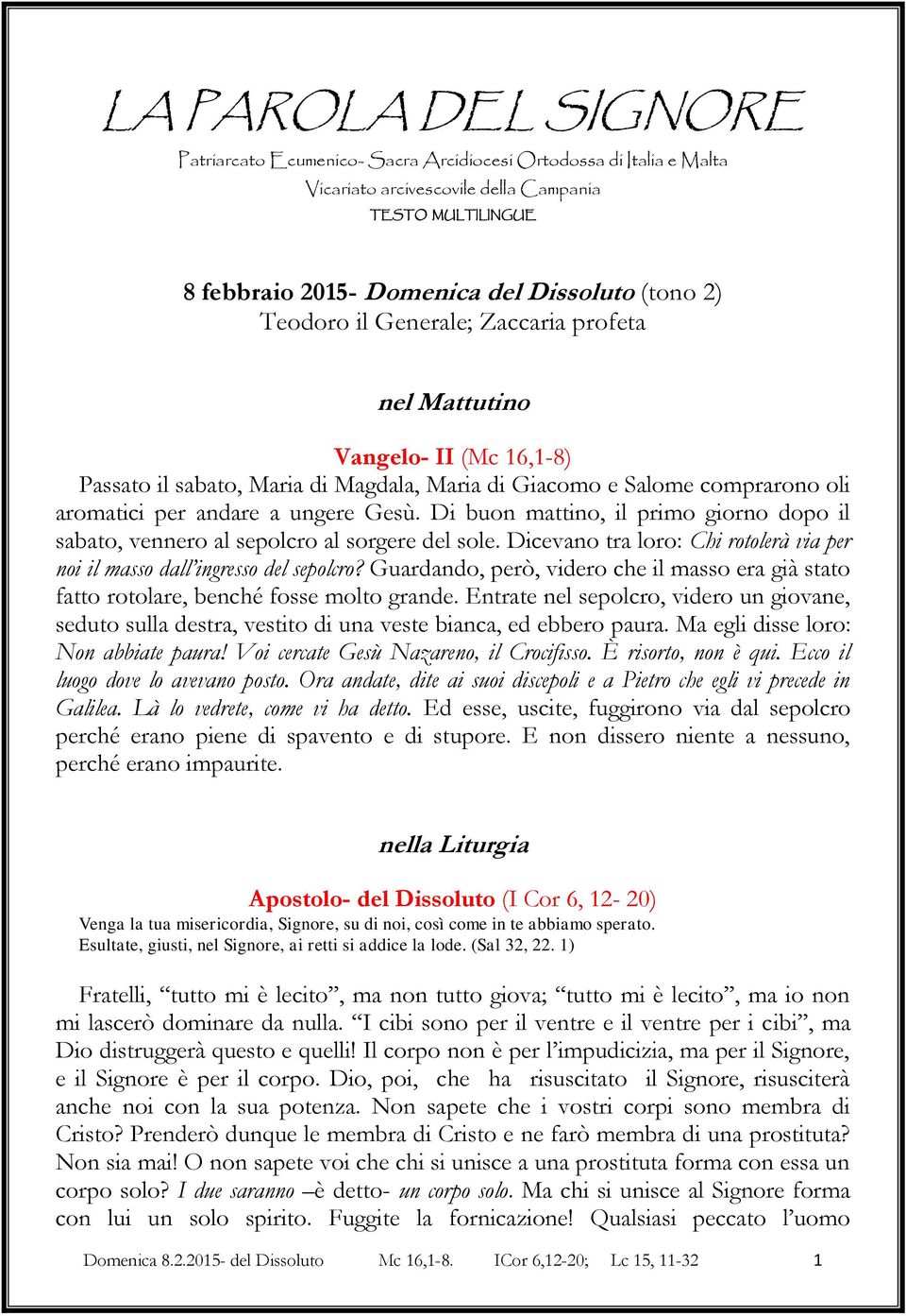 Di buon mattino, il primo giorno dopo il sabato, vennero al sepolcro al sorgere del sole. Dicevano tra loro: Chi rotolerà via per noi il masso dall ingresso del sepolcro?