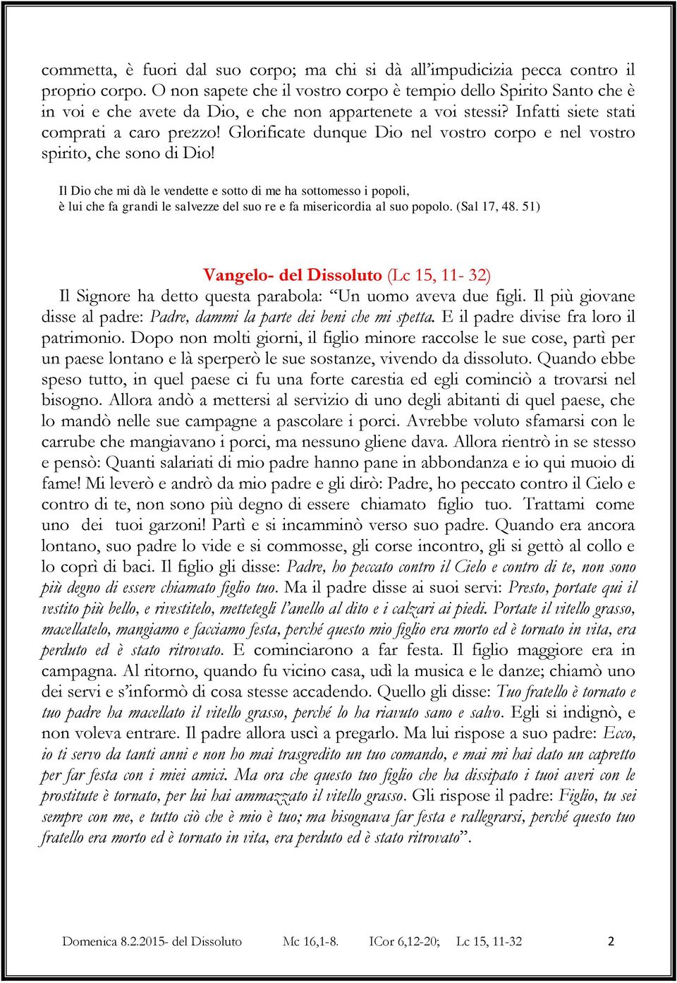 Glorificate dunque Dio nel vostro corpo e nel vostro spirito, che sono di Dio!