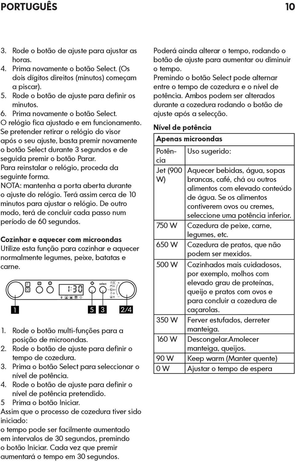 Se pretender retirar o relógio do visor após o seu ajuste, basta premir novamente o botão Select durante 3 segundos e de seguida premir o botão Parar.