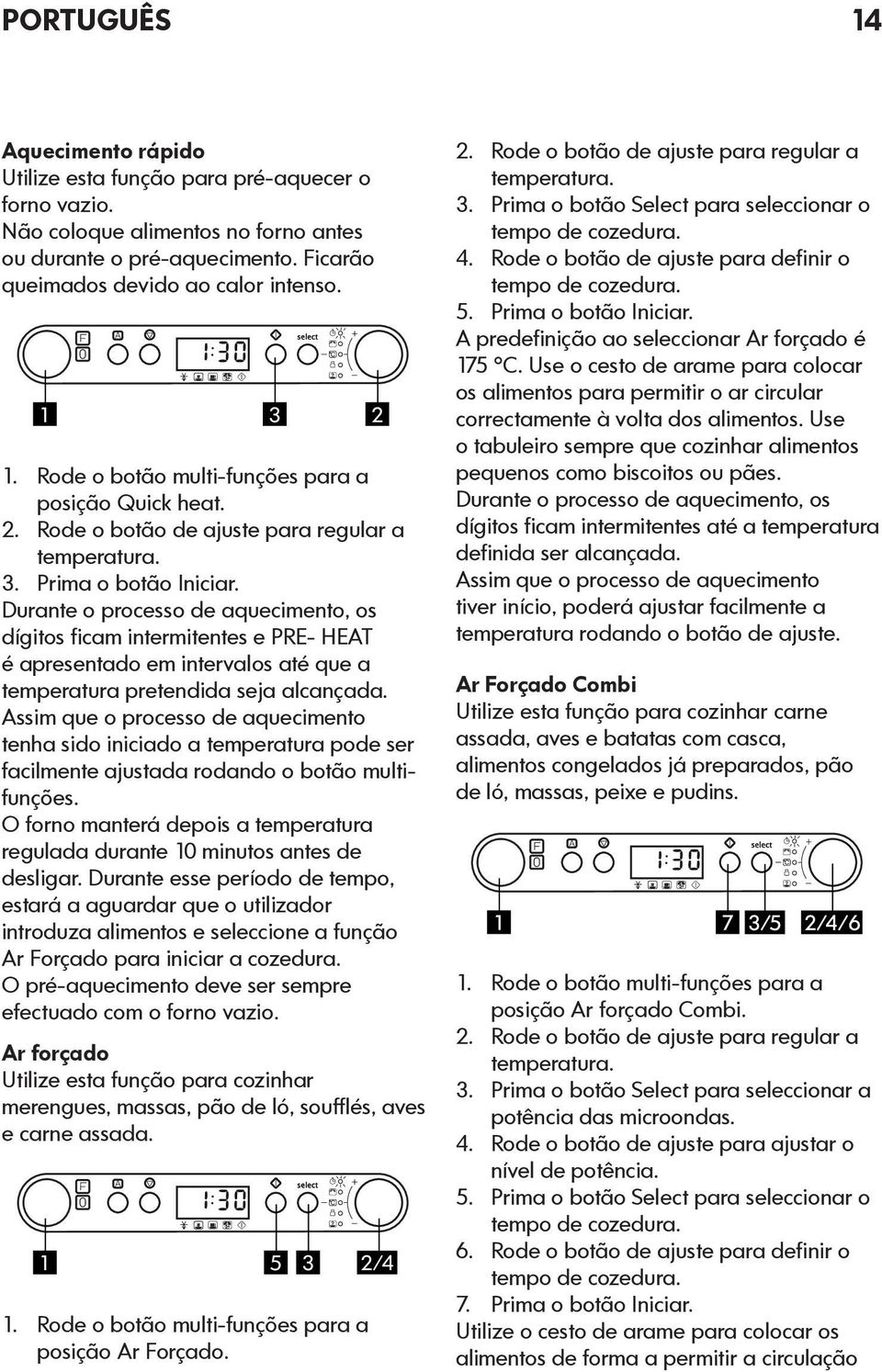 Durante o processo de aquecimento, os dígitos ficam intermitentes e PRE- HEAT é apresentado em intervalos até que a temperatura pretendida seja alcançada.