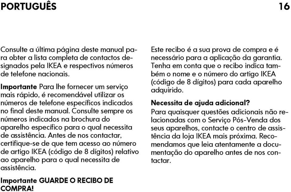 Consulte sempre os números indicados na brochura do aparelho específico para o qual necessita de assistência.