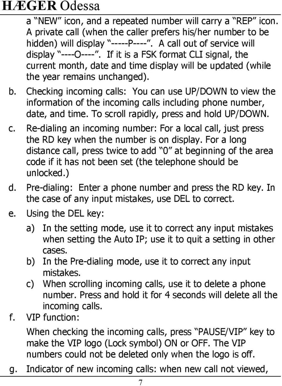 updated (while the year remains unchanged). b. Checking incoming calls: You can use UP/DOWN to view the information of the incoming calls including phone number, date, and time.