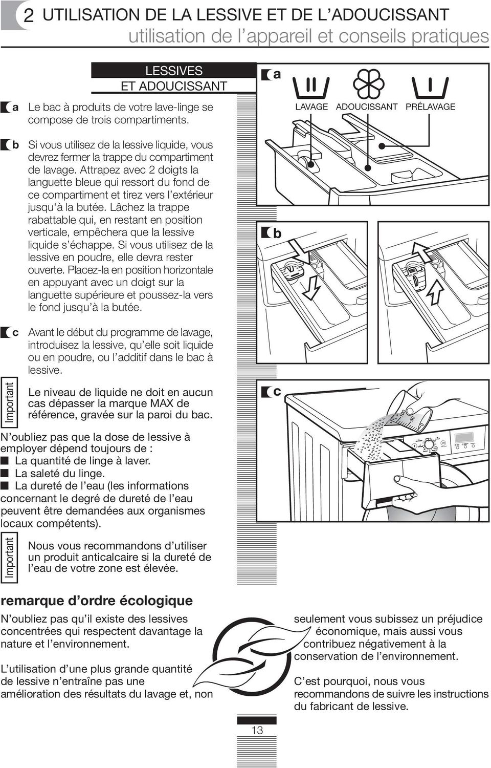 Attrapez avec 2 doigts la languette bleue qui ressort du fond de ce compartiment et tirez vers l extérieur jusqu'à la butée.