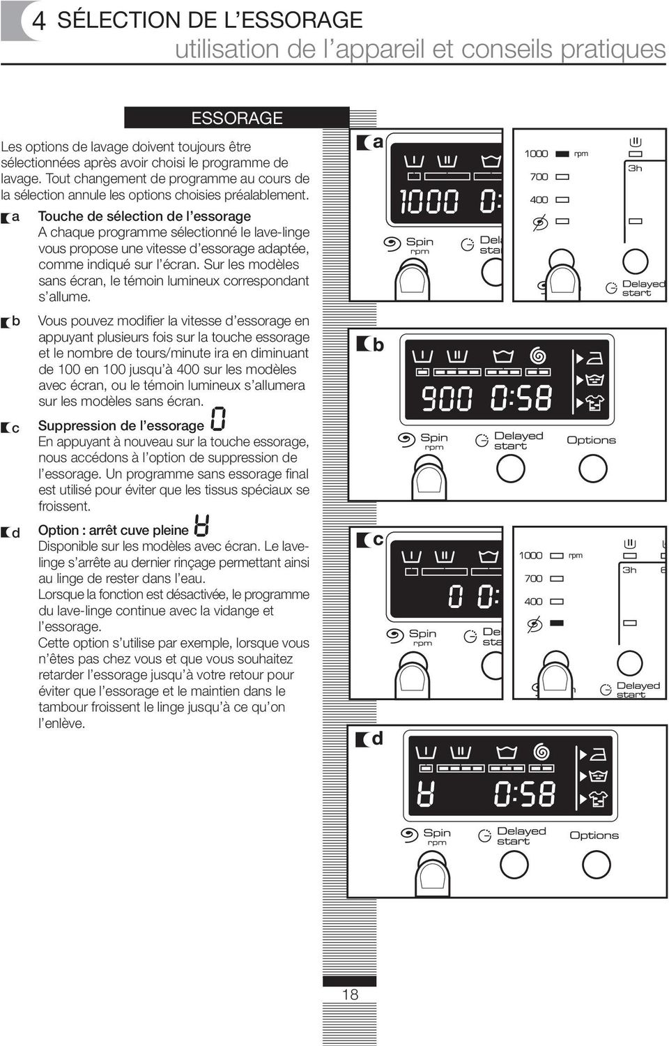 a b c d ESSORAGE Touche de sélection de l essorage A chaque programme sélectionné le lave-linge vous propose une vitesse d essorage adaptée, comme indiqué sur l écran.