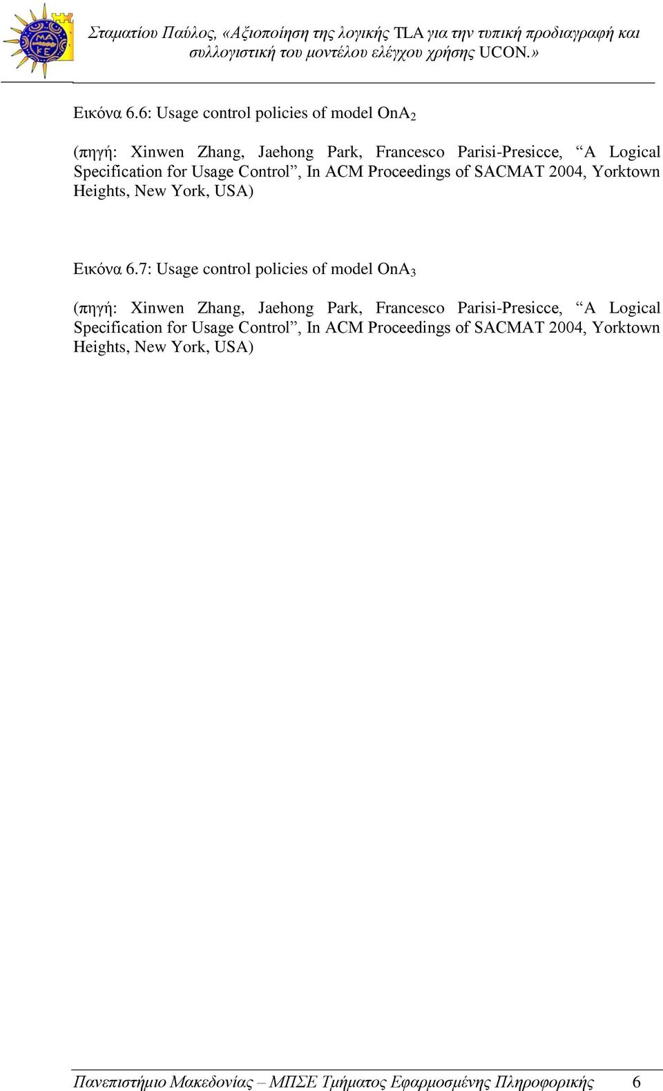 for Usage Control, In ACM Proceedings of SACMAT 2004, Yorktown Heights, New York, USA) 7: Usage control policies of model OnA 3