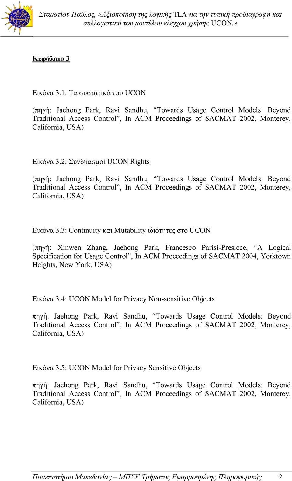 2: Συνδυασμοί UCON Rights (πηγή: Jaehong Park, Ravi Sandhu, Towards Usage Control Models: Beyond Traditional Access Control, In ACM Proceedings of SACMAT 2002, Monterey, California, USA) Εικόνα 3.