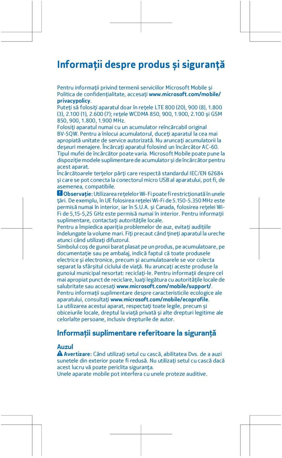 Folosiți aparatul numai cu un acumulator reîncărcabil original BV-5QW. Pentru a înlocui acumulatorul, duceți aparatul la cea mai apropiată unitate de service autorizată.