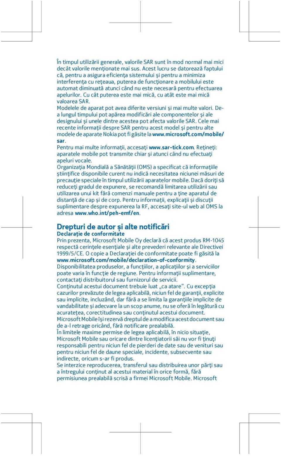 necesară pentru efectuarea apelurilor. Cu cât puterea este mai mică, cu atât este mai mică valoarea SAR. Modelele de aparat pot avea diferite versiuni și mai multe valori.