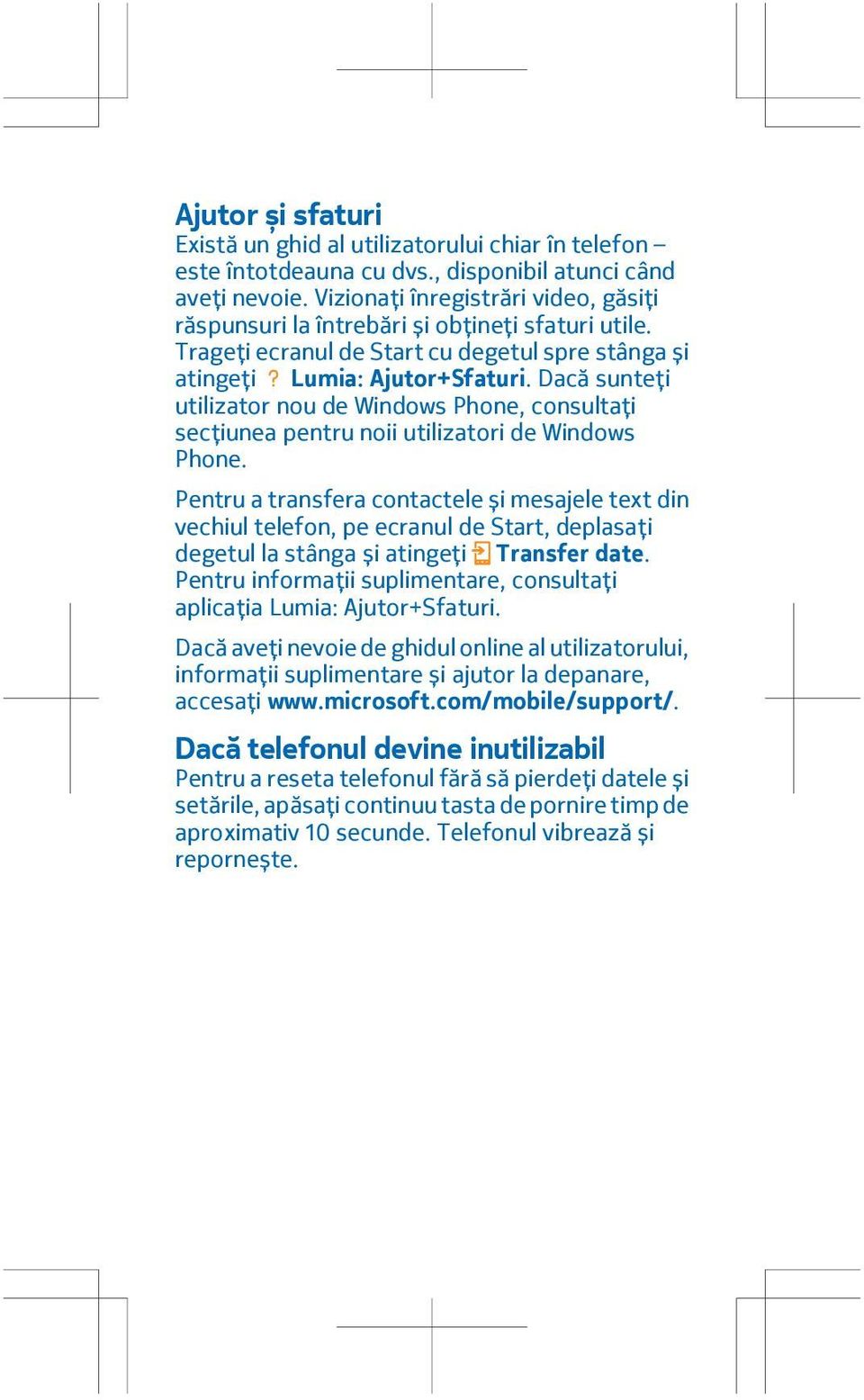 Dacă sunteți utilizator nou de Windows Phone, consultați secțiunea pentru noii utilizatori de Windows Phone.