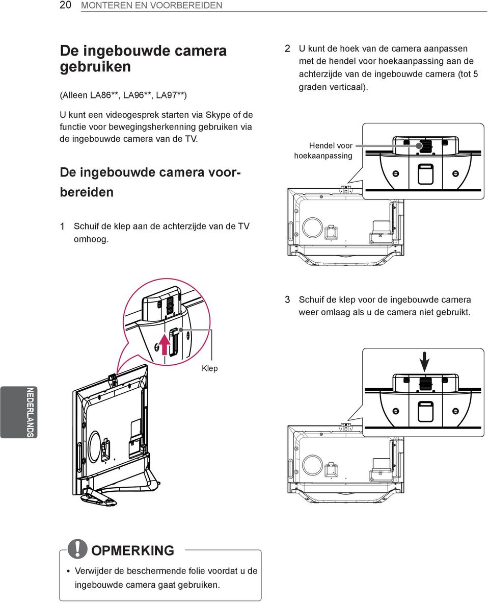 De ingebouwde camera voorbereiden 2 U kunt de hoek van de camera aanpassen met de hendel voor hoekaanpassing aan de achterzijde van de ingebouwde camera (tot 5 graden