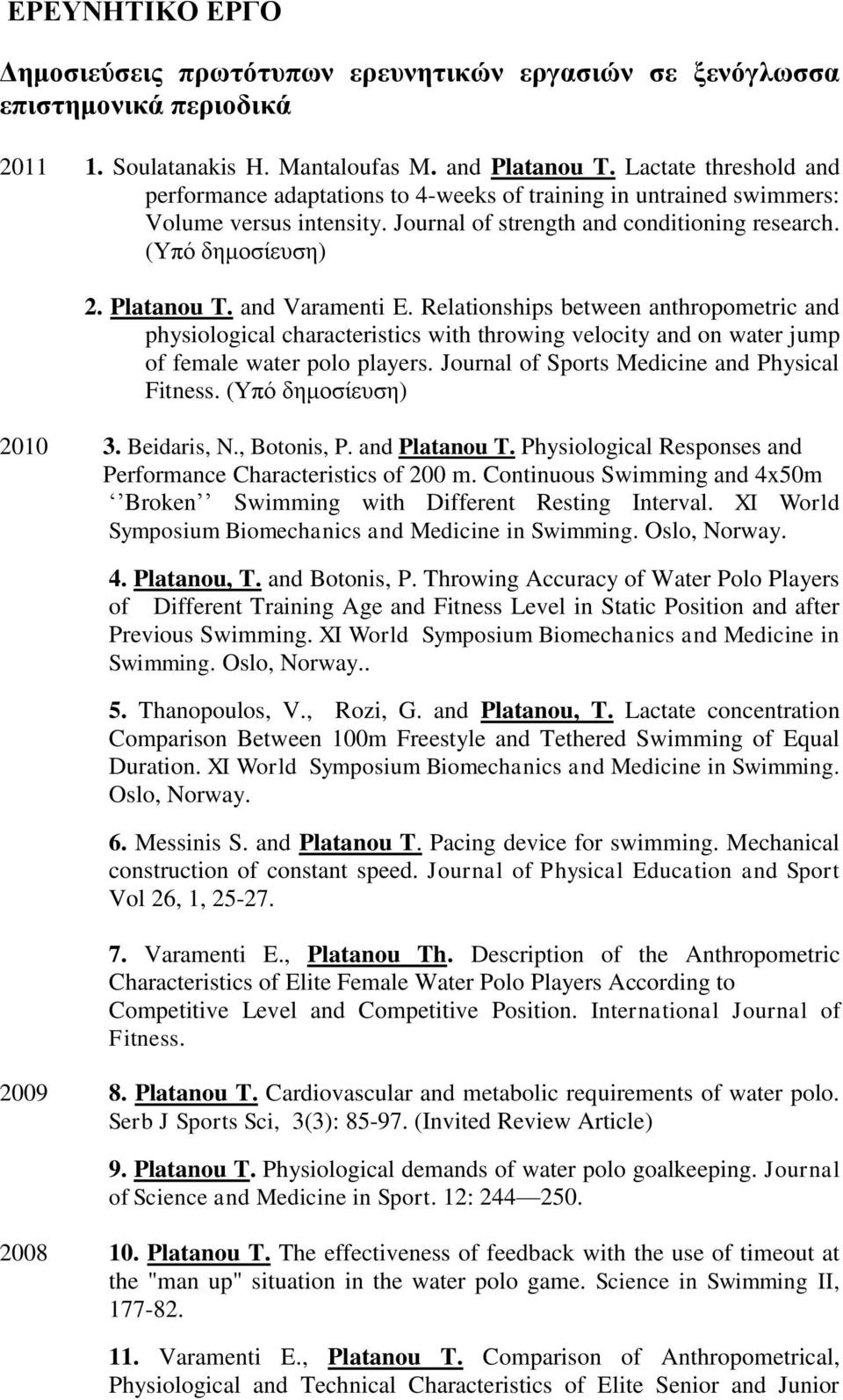 and Varamenti E. Relationships between anthropometric and physiological characteristics with throwing velocity and on water jump of female water polo players.