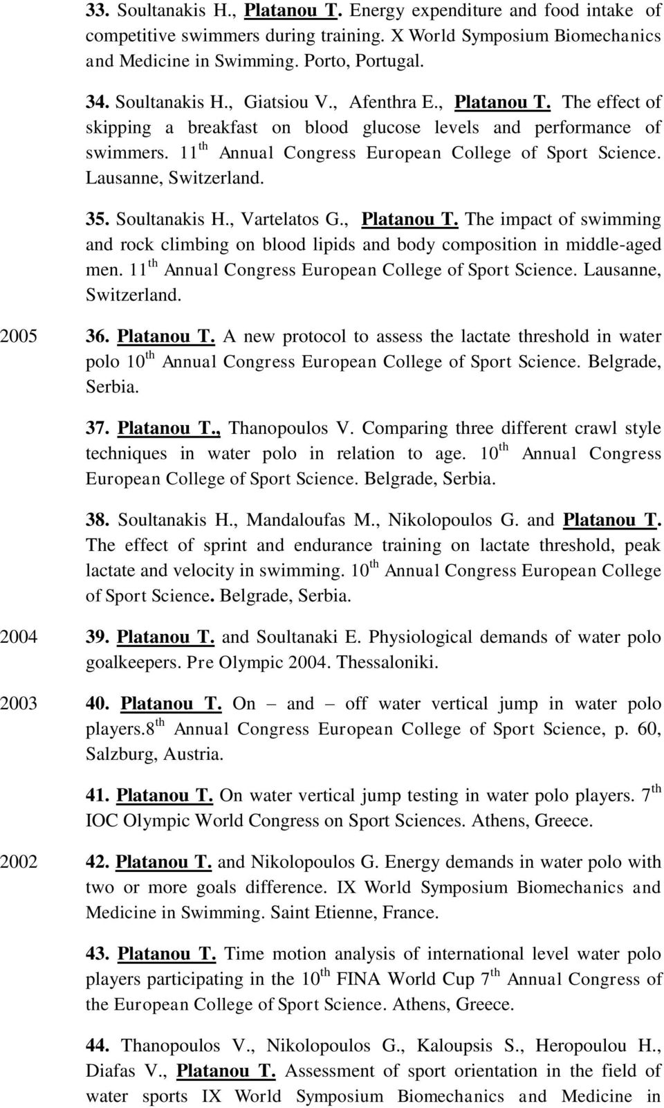 Soultanakis H., Vartelatos G., Platanou T. The impact of swimming and rock climbing on blood lipids and body composition in middle-aged men. 11 th Annual Congress European College of Sport Science.