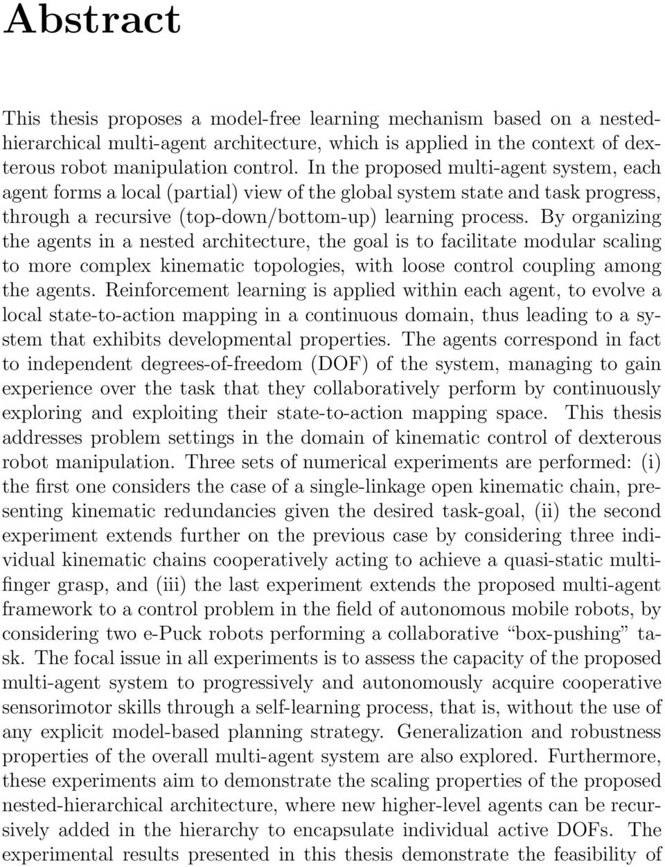 By organizing the agents in a nested architecture, the goal is to facilitate modular scaling to more complex kinematic topologies, with loose control coupling among the agents.