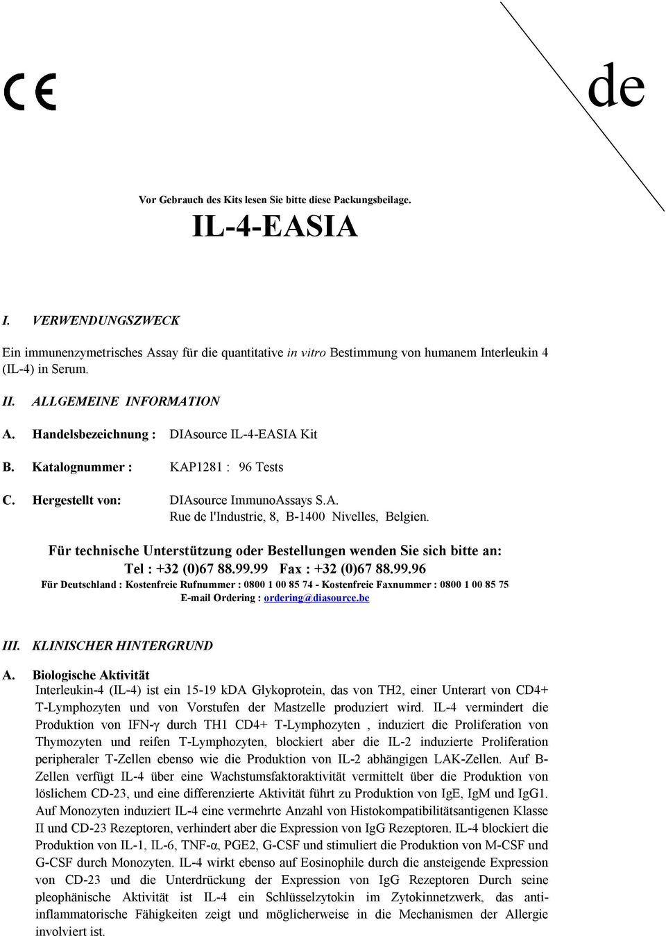 Handelsbezeichnung : DIAsource IL4EASIA Kit B. Katalognummer : KAP1281 : 96 Tests C. Hergestellt von: DIAsource ImmunoAssays S.A. Rue de l'industrie, 8, B14 Nivelles, Belgien.
