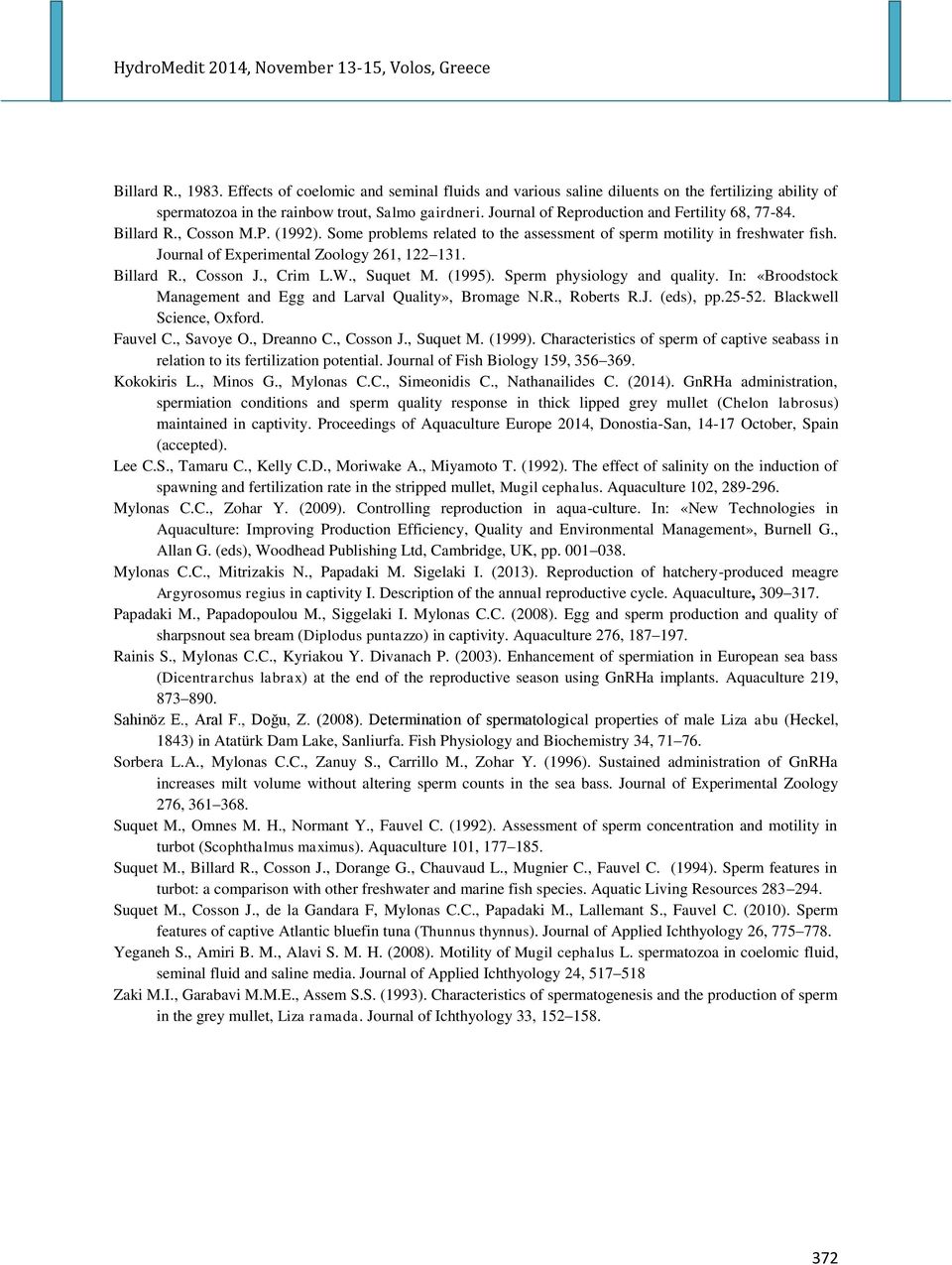 Journal of Experimental Zoology 261, 122 131. Billard R., Cosson J., Crim L.W., Suquet M. (1995). Sperm physiology and quality. In: «Broodstock Management and Egg and Larval Quality», Bromage N.R., Roberts R.