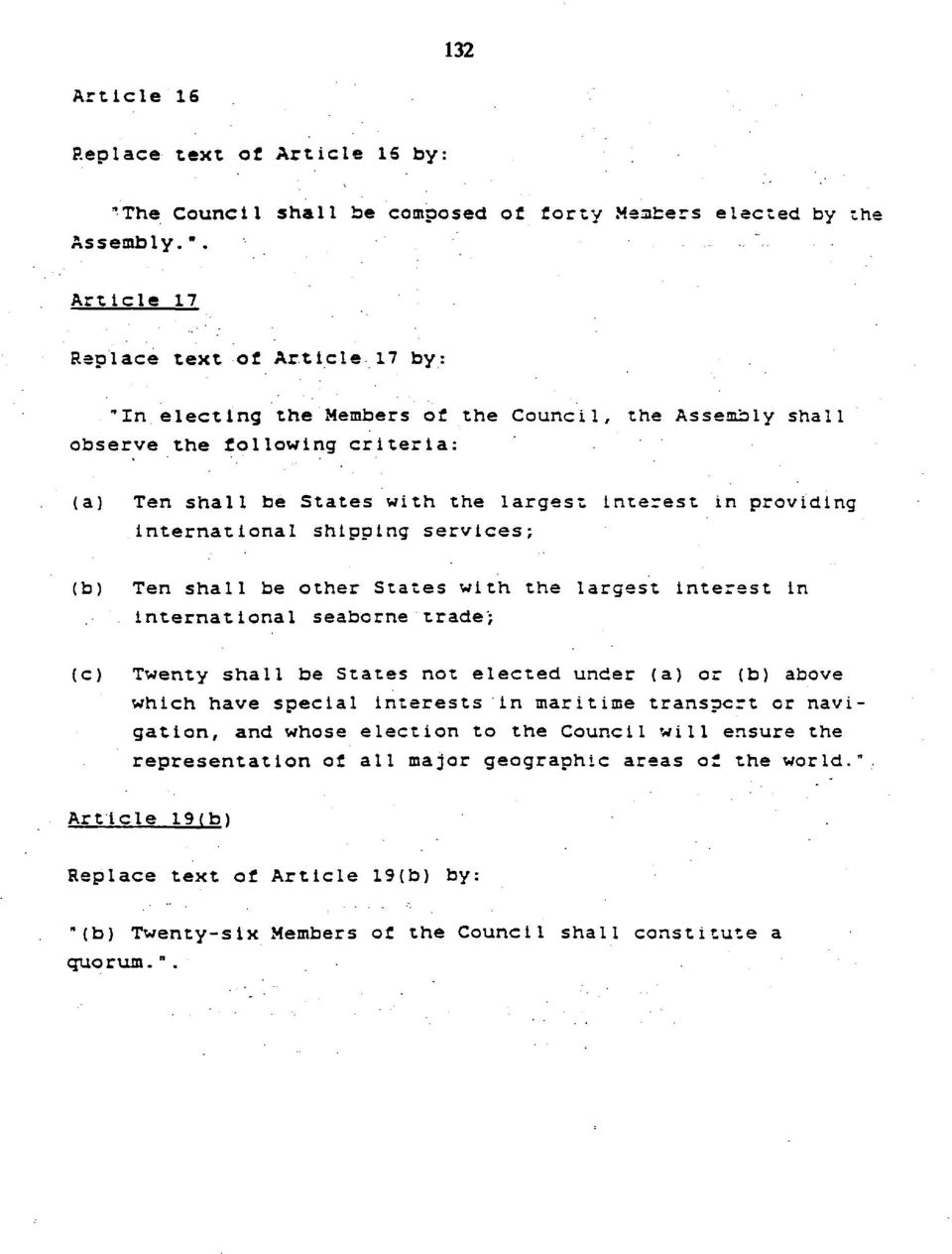 Article 17 Replace text of Article 17 by: "In electing the Members of the Council, the Assembly shall observe the following criteria: (a) (b) (c) Ten shall be States with the largest interest in