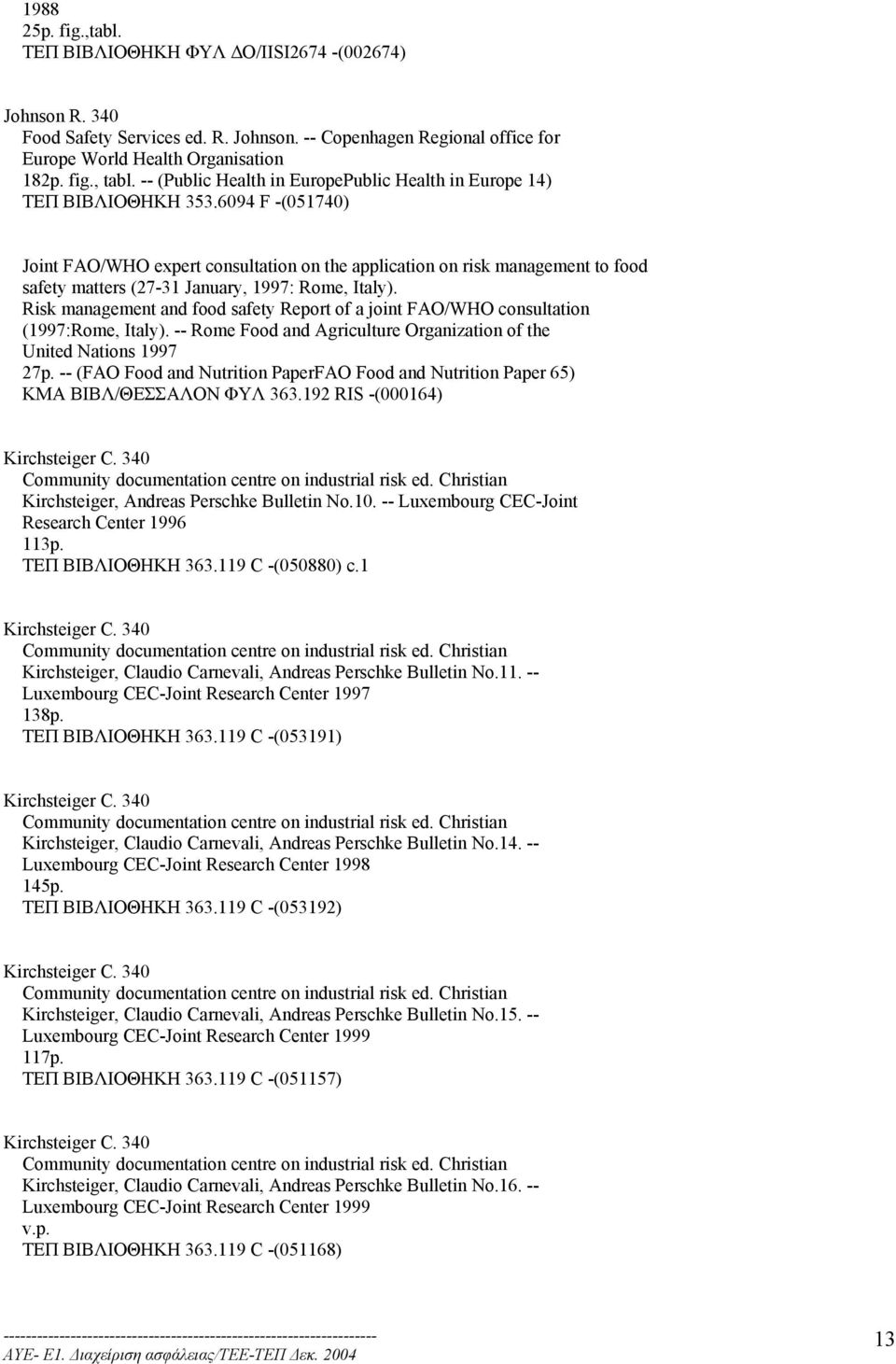 6094 F -(051740) Joint FAO/WHO expert consultation on the application on risk management to food safety matters (27-31 January, 1997: Rome, Italy).
