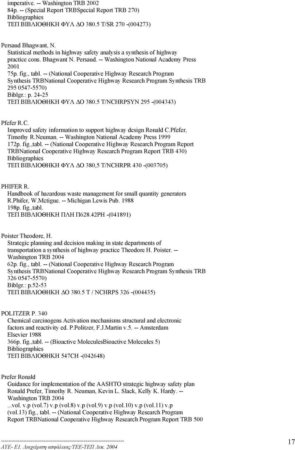 -- (National Cooperative Highway Research Program Synthesis TRBNational Cooperative Highway Research Program Synthesis TRB 295 0547-5570) Biblgr.: p. 24-25 ΤΕΠ ΒΙΒΛΙΟΘΗΚΗ ΦΥΛ Ο 380.