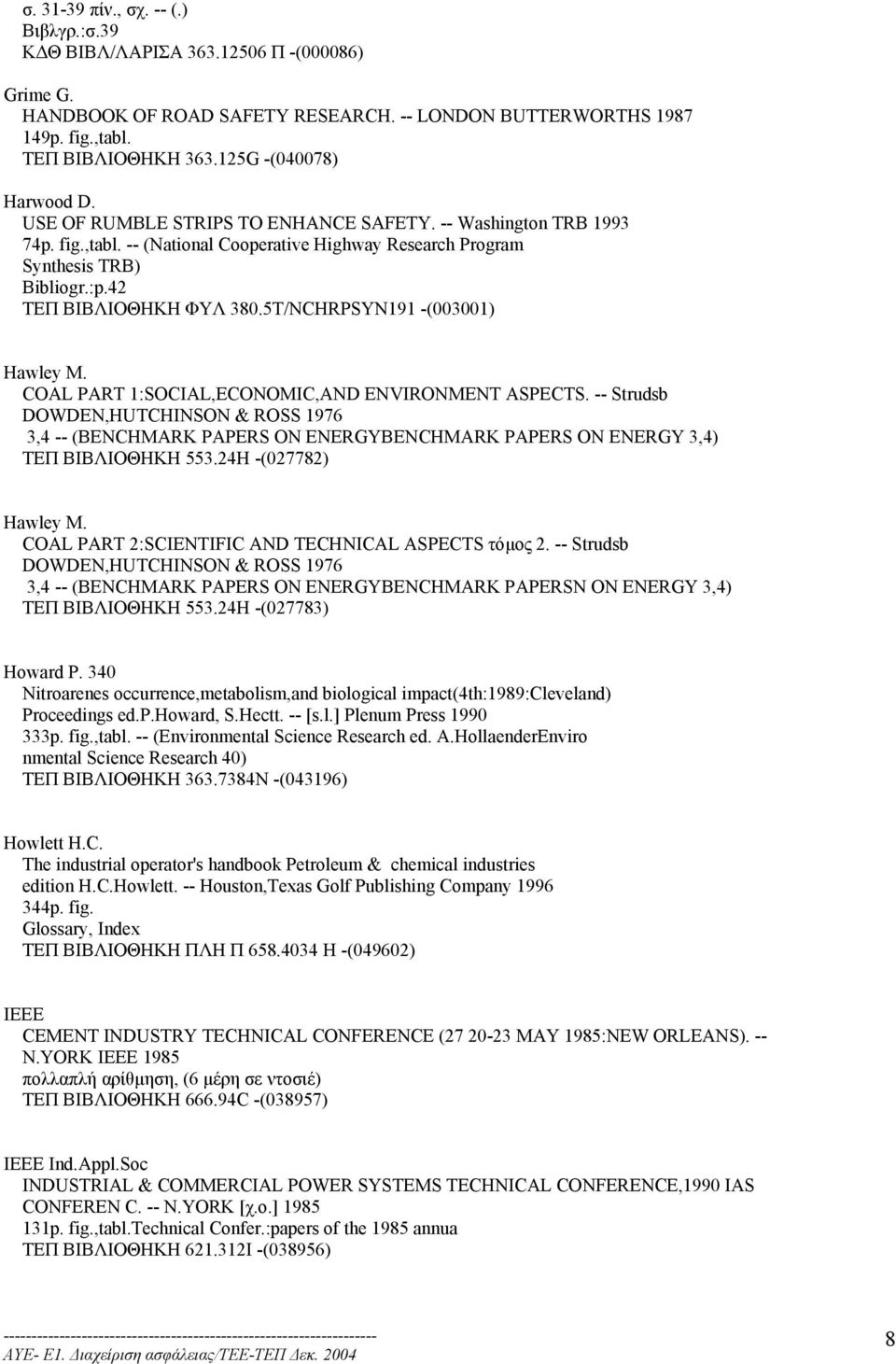 42 ΤΕΠ ΒΙΒΛΙΟΘΗΚΗ ΦΥΛ 380.5T/NCHRPSYN191 -(003001) Hawley M. COAL PART 1:SOCIAL,ECONOMIC,AND ENVIRONMENT ASPECTS.