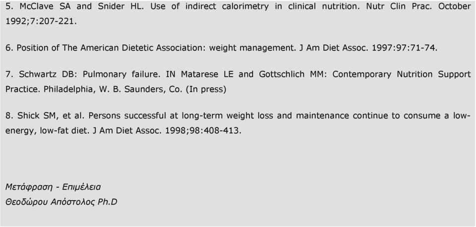 IN Matarese LE and Gottschlich MM: Contemporary Nutrition Support Practice. Philadelphia, W. B. Saunders, Co. (In press) 8. Shick SM, et al.