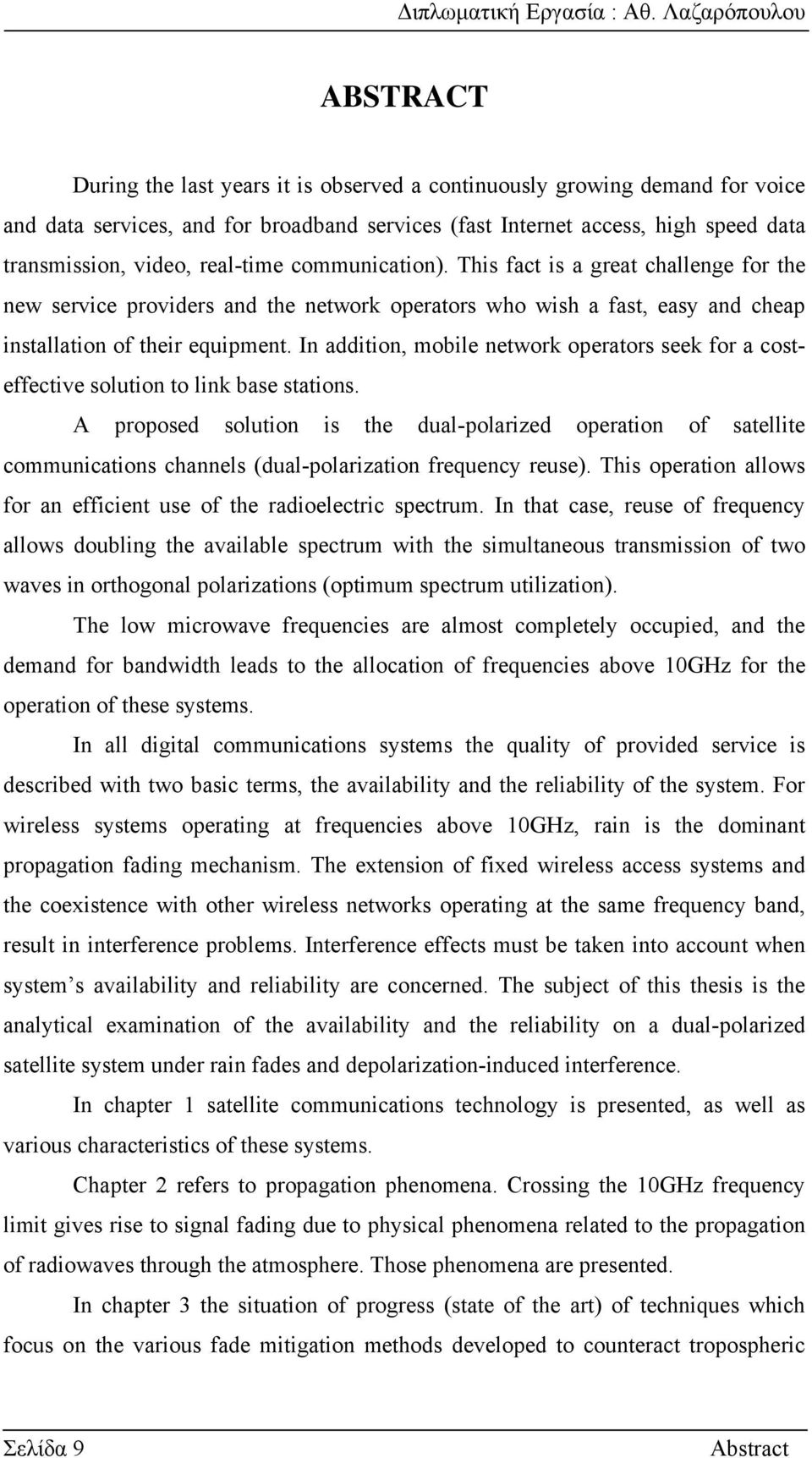 In addition, mobile network operators seek for a costeffective solution to link base stations.